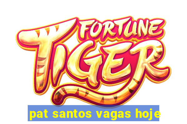 pat santos vagas hoje
